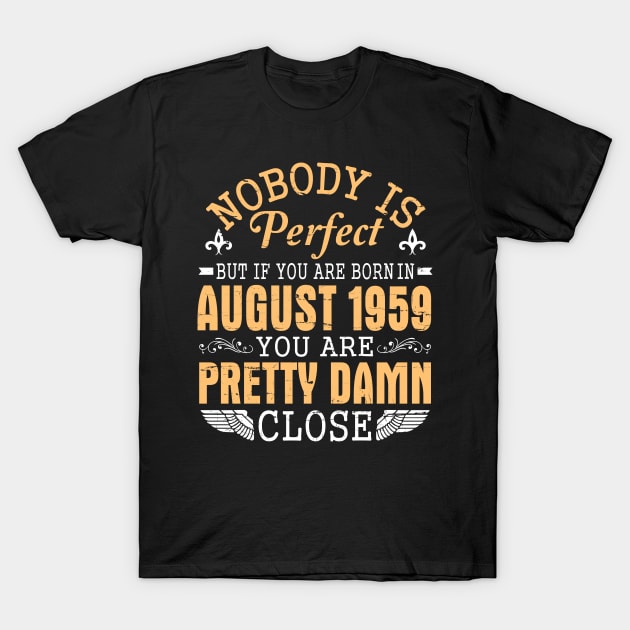 Nobody Is Perfect But If You Are Born In August 1959 Happy Birthday 61 Years To Me You Papa Nana Dad T-Shirt by favoritetien16